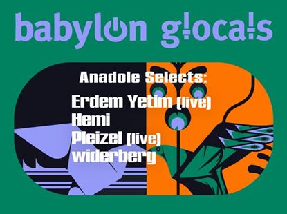 Babylon GLocals: Anadole Selects Erdem Yetim, Hemi, Pleizel, Widerberg