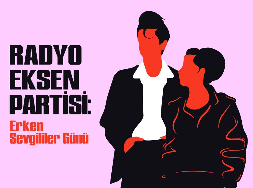 Radyo Eksen Partisi: Erken Sevgililer Günü