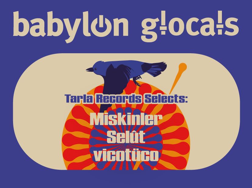 Babylon Glocals: Tarla Records selects Miskinler, Selût, Vicotüco