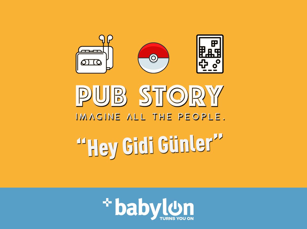 Pub Story: ”Hey Gidi Günler”
