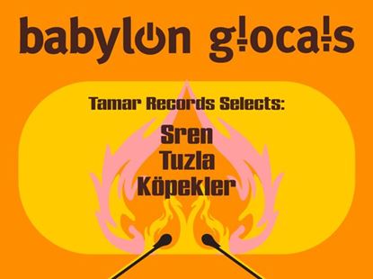 Babylon GLocals: Tamar Records selects Sren, Tuzla, Köpekler