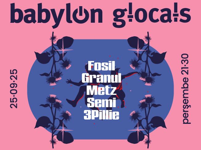 Babylon GLocals: Fosil, Granul, Metz, Semi, 3Pillie